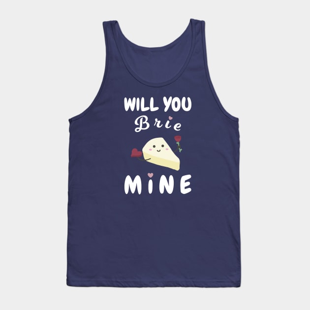 Will You Brie Mine Tank Top by Sticus Design